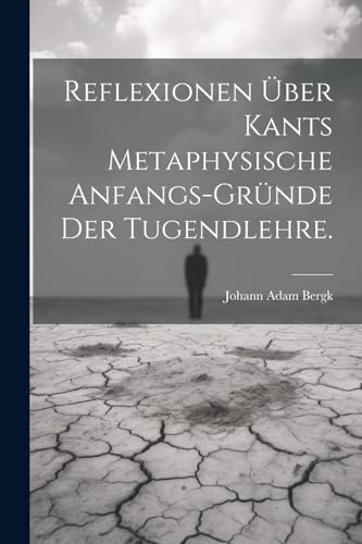 Stock image for Reflexionen ?ber Kants metaphysische Anfangs-Gr?nde der Tugendlehre. for sale by PBShop.store US