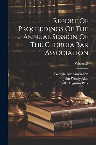 Stock image for Report Of Proceedings Of The . Annual Session Of The Georgia Bar Association; Volume 28 for sale by PBShop.store US