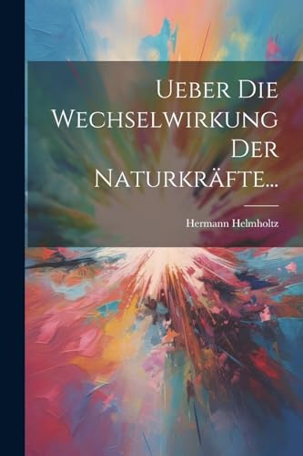 Imagen de archivo de Ueber Die Wechselwirkung Der Naturkr?fte. a la venta por PBShop.store US