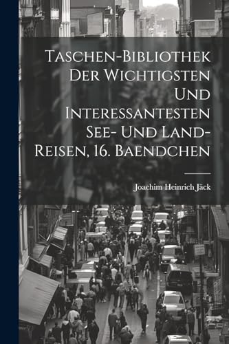 Imagen de archivo de Taschen-Bibliothek der Wichtigsten und Interessantesten See- und Land-Reisen, 16. Baendchen a la venta por PBShop.store US