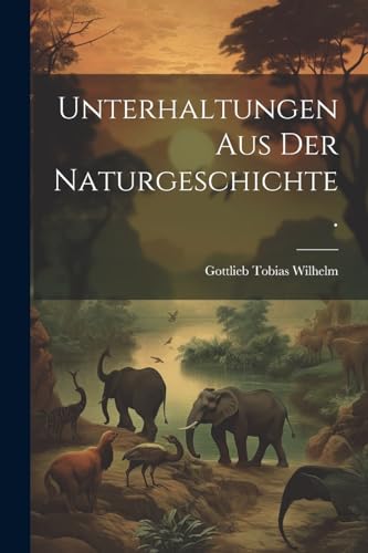 Imagen de archivo de Unterhaltungen aus der Naturgeschichte. a la venta por PBShop.store US