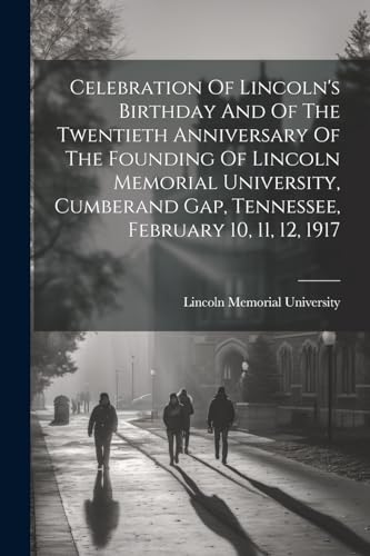 Stock image for Celebration Of Lincoln's Birthday And Of The Twentieth Anniversary Of The Founding Of Lincoln Memorial University, Cumberand Gap, Tennessee, February 10, 11, 12, 1917 for sale by PBShop.store US