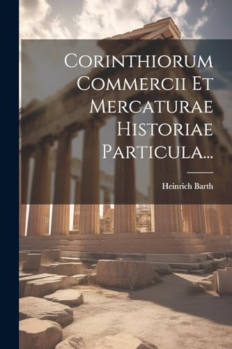 Beispielbild fr Corinthiorum Commercii Et Mercaturae Historiae Particula. zum Verkauf von PBShop.store US