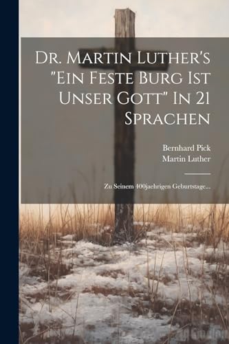 9781022384583: Dr. Martin Luther's "ein Feste Burg Ist Unser Gott" In 21 Sprachen: Zu Seinem 400jaehrigen Geburtstage...