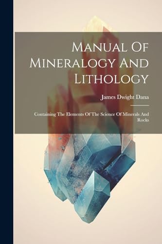 Imagen de archivo de Manual Of Mineralogy And Lithology: Containing The Elements Of The Science Of Minerals And Rocks a la venta por GreatBookPrices