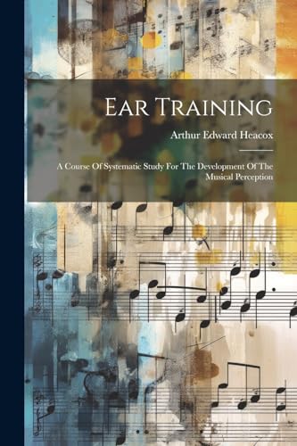 Imagen de archivo de Ear Training: A Course Of Systematic Study For The Development Of The Musical Perception a la venta por GreatBookPrices