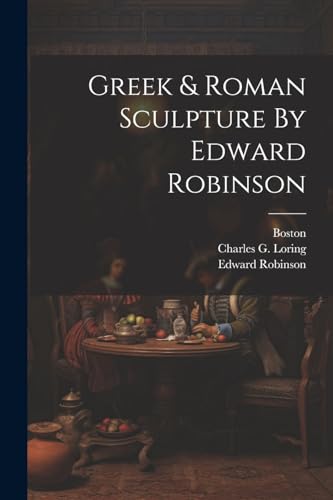 Beispielbild fr Greek and Roman Sculpture By Edward Robinson zum Verkauf von PBShop.store US