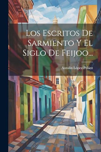 Beispielbild fr Los Escritos De Sarmiento Y El Siglo De Feijoo. zum Verkauf von PBShop.store US
