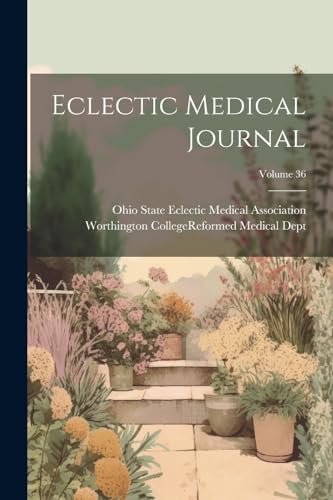 Stock image for Eclectic Medical Journal; Volume 36 for sale by THE SAINT BOOKSTORE