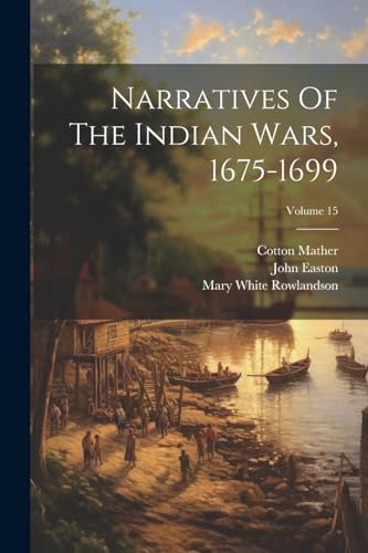 Imagen de archivo de Narratives Of The Indian Wars, 1675-1699; Volume 15 a la venta por PBShop.store US