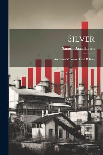 9781022394513: Silver: An Issue Of International Politics