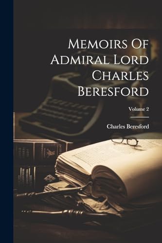 Stock image for Memoirs Of Admiral Lord Charles Beresford; Volume 2 for sale by PBShop.store US