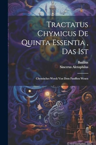 Beispielbild fr Tractatus Chymicus De Quinta Essentia, Das Ist zum Verkauf von PBShop.store US