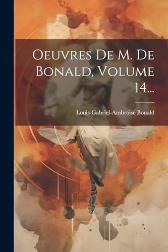 Stock image for Oeuvres De M. De Bonald, Volume 14. for sale by THE SAINT BOOKSTORE