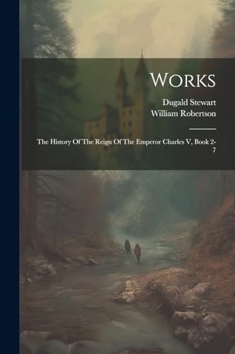 Stock image for Works: The History Of The Reign Of The Emperor Charles V, Book 2-7 for sale by Ria Christie Collections