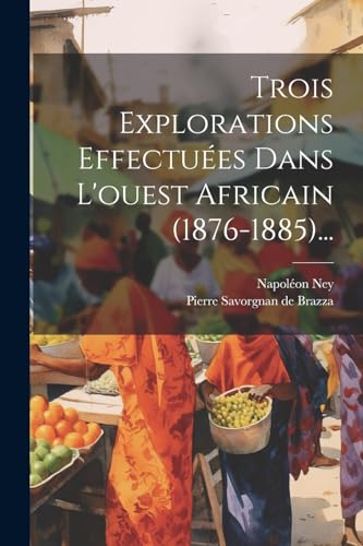 Beispielbild fr Trois Explorations Effectu es Dans L'ouest Africain (1876-1885). zum Verkauf von THE SAINT BOOKSTORE