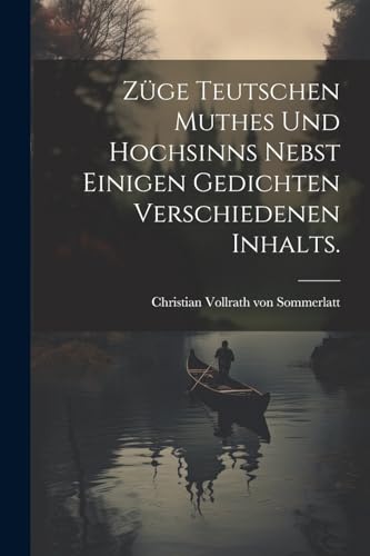 Imagen de archivo de Züge teutschen Muthes und Hochsinns nebst einigen Gedichten verschiedenen Inhalts. a la venta por THE SAINT BOOKSTORE