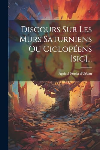 Stock image for Discours Sur Les Murs Saturniens Ou Ciclop?ens [sic]. for sale by PBShop.store US