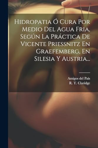 Imagen de archivo de Hidropatia ? Cura Por Medio Del Agua Fria, Seg?n La Pr?ctica De Vicente Priessnitz En Graefemberg, En Silesia Y Austria. a la venta por PBShop.store US