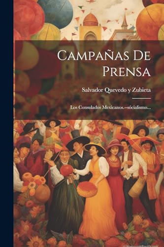 Beispielbild fr CAMPAAS DE PRENSA. LOS CONSULADOS MEXICANOS.--SCIALISMO. zum Verkauf von KALAMO LIBROS, S.L.