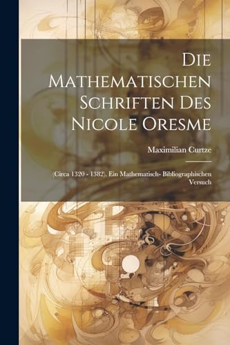 Stock image for Die Mathematischen Schriften Des Nicole Oresme for sale by PBShop.store US