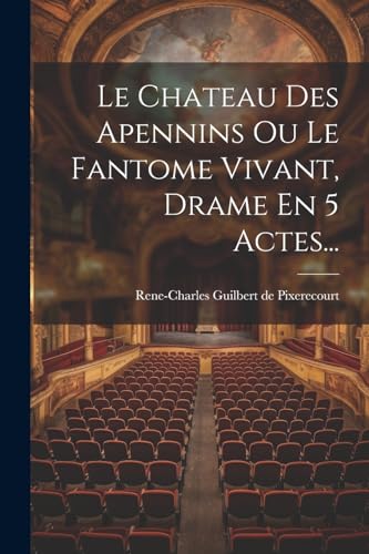 Stock image for Le Chateau Des Apennins Ou Le Fantome Vivant, Drame En 5 Actes. for sale by THE SAINT BOOKSTORE