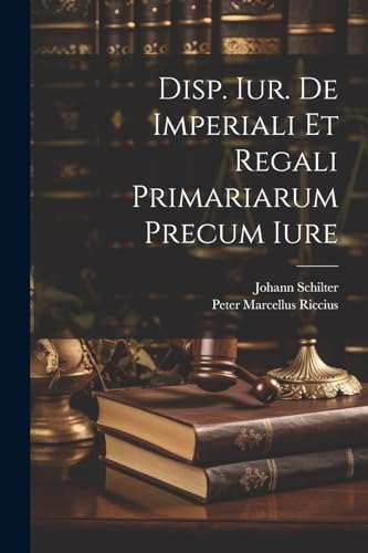 Imagen de archivo de Disp. Iur. De Imperiali Et Regali Primariarum Precum Iure a la venta por PBShop.store US