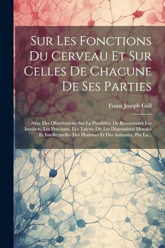 Beispielbild fr Sur Les Fonctions Du Cerveau Et Sur Celles De Chacune De Ses Parties zum Verkauf von PBShop.store US