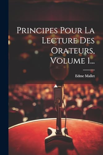 Beispielbild fr Principes Pour La Lecture Des Orateurs, Volume 1. zum Verkauf von PBShop.store US