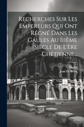 Stock image for Recherches Sur Les Empereurs Qui Ont R?gn? Dans Les Gaules Au Iii?me Si?cle De L'?re Ch?tienne. for sale by PBShop.store US