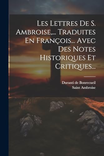 Beispielbild fr Les Lettres De S. Ambroise, . Traduites En Fran?ois. Avec Des Notes Historiques Et Critiques. zum Verkauf von PBShop.store US