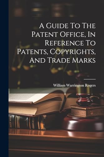 Imagen de archivo de A Guide To The Patent Office, In Reference To Patents, Copyrights, And Trade Marks a la venta por PBShop.store US