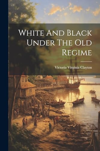 Stock image for White And Black Under The Old Regime for sale by PBShop.store US