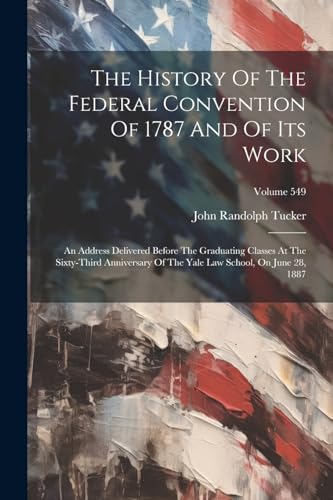 Imagen de archivo de The History Of The Federal Convention Of 1787 And Of Its Work a la venta por PBShop.store US