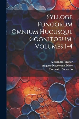 Stock image for Sylloge Fungorum Omnium Hucusque Cognitorum, Volumes 1-4 for sale by PBShop.store US