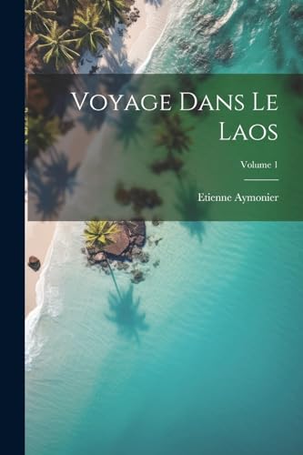 Stock image for Voyage Dans Le Laos; Volume 1 for sale by PBShop.store US