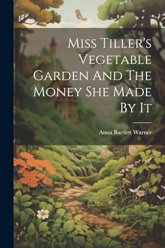 Stock image for Miss Tiller's Vegetable Garden And The Money She Made By It for sale by PBShop.store US