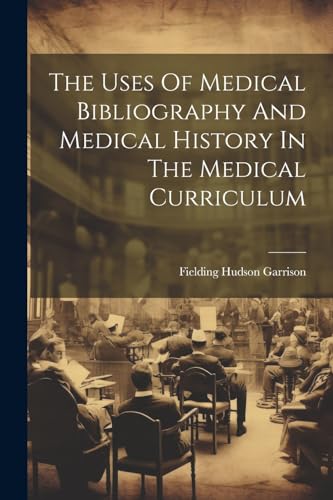 Beispielbild fr The Uses Of Medical Bibliography And Medical History In The Medical Curriculum zum Verkauf von PBShop.store US