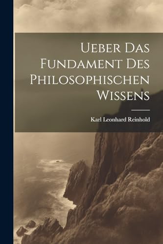 Beispielbild fr Ueber Das Fundament Des Philosophischen Wissens zum Verkauf von PBShop.store US