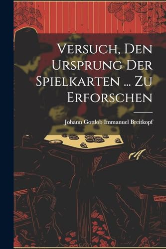 Stock image for Versuch, Den Ursprung Der Spielkarten . Zu Erforschen for sale by THE SAINT BOOKSTORE