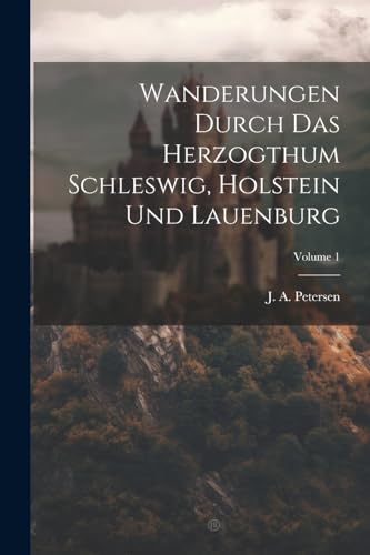 Beispielbild fr Wanderungen Durch Das Herzogthum Schleswig, Holstein Und Lauenburg; Volume 1 zum Verkauf von PBShop.store US