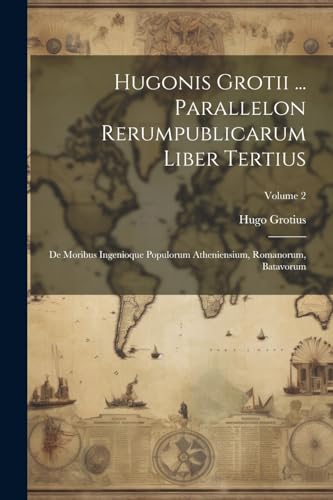 Stock image for Hugonis Grotii . Parallelon Rerumpublicarum Liber Tertius for sale by PBShop.store US