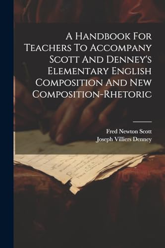 Imagen de archivo de A Handbook For Teachers To Accompany Scott And Denney's Elementary English Composition And New Composition-rhetoric a la venta por PBShop.store US