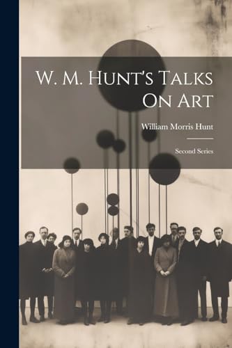 Stock image for W. M. Hunt's Talks On Art: Second Series for sale by Ria Christie Collections
