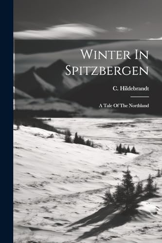 Stock image for Winter In Spitzbergen: A Tale Of The Northland for sale by Ria Christie Collections