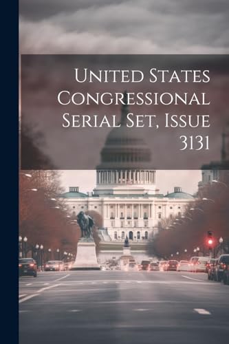 Imagen de archivo de United States Congressional Serial Set, Issue 3131 a la venta por PBShop.store US