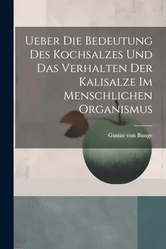 Imagen de archivo de Ueber Die Bedeutung Des Kochsalzes Und Das Verhalten Der Kalisalze Im Menschlichen Organismus a la venta por PBShop.store US