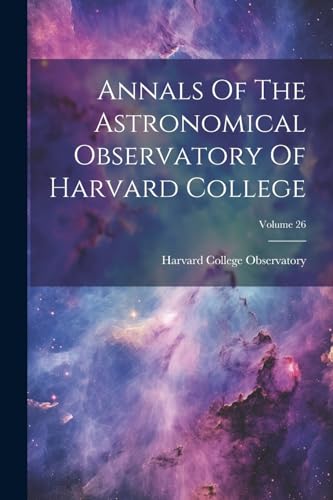 Imagen de archivo de Annals Of The Astronomical Observatory Of Harvard College; Volume 26 a la venta por PBShop.store US