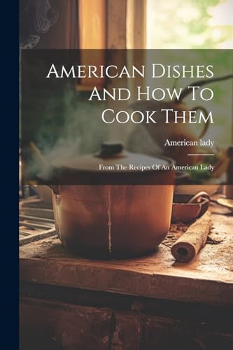 Imagen de archivo de American Dishes And How To Cook Them a la venta por PBShop.store US