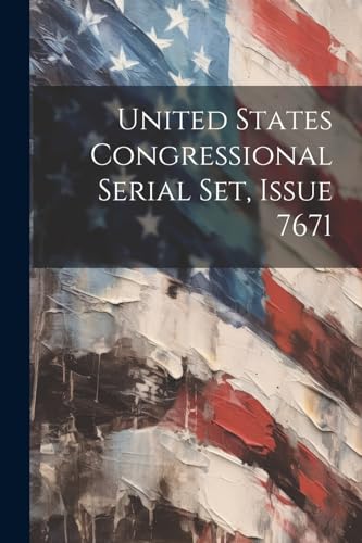 Imagen de archivo de United States Congressional Serial Set, Issue 7671 a la venta por PBShop.store US